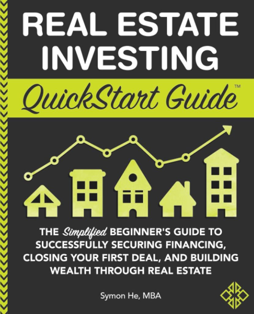 book cover of Real Estate Investing QuickStart Guide: The Simplified Beginner’s Guide to Successfully Securing Financing, Closing Your First Deal, and Building Wealth Real Estate written by Symon He